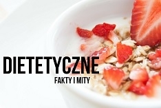 Dietetyczne fakty i mity, cz. I